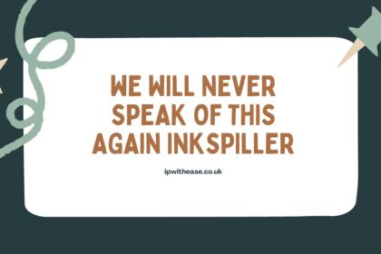 We will Never Speak of this Again Inkspiller