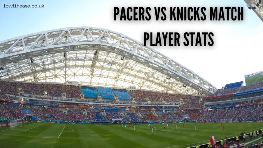 Pacers vs Knicks Match Player Stats